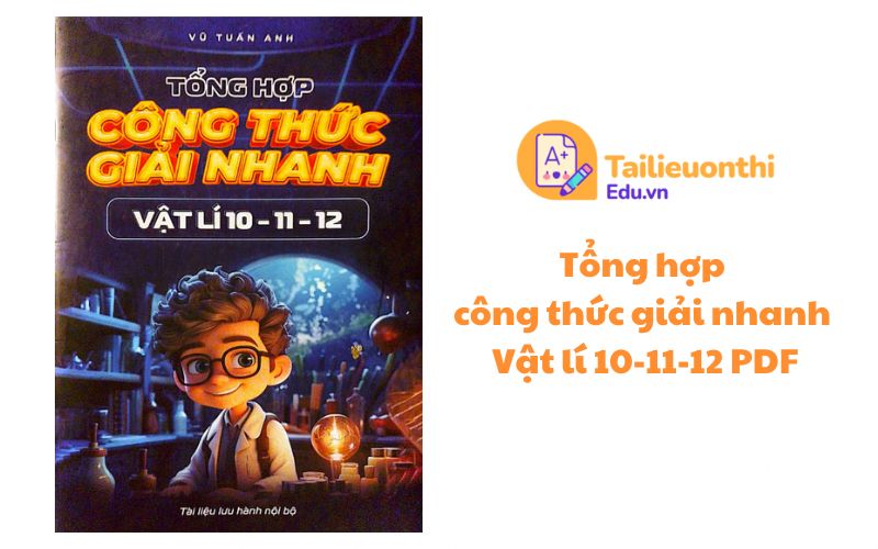 Tổng hợp công thức giải nhanh Vật lí 10-11-12 PDF (Vũ Tuấn Anh)